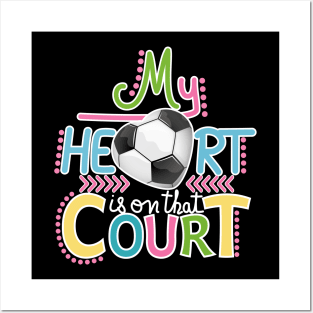 Soccer - My Heart Is On That Court Posters and Art